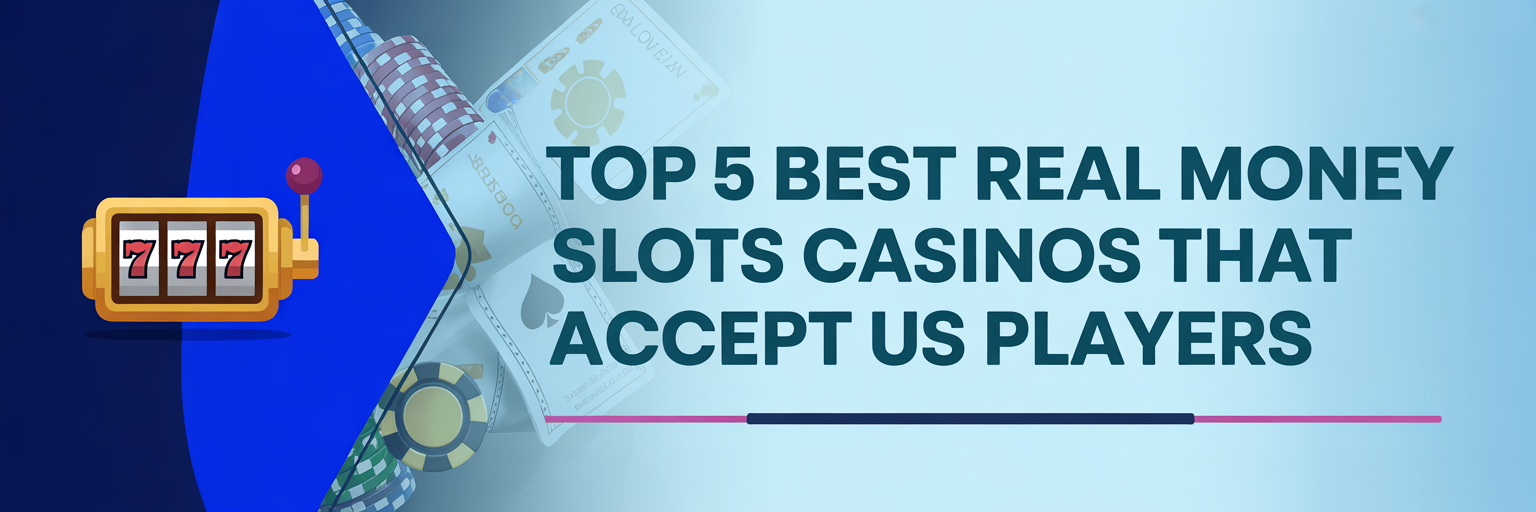 Top 5 Best Real Money Slots Casinos that accept US players